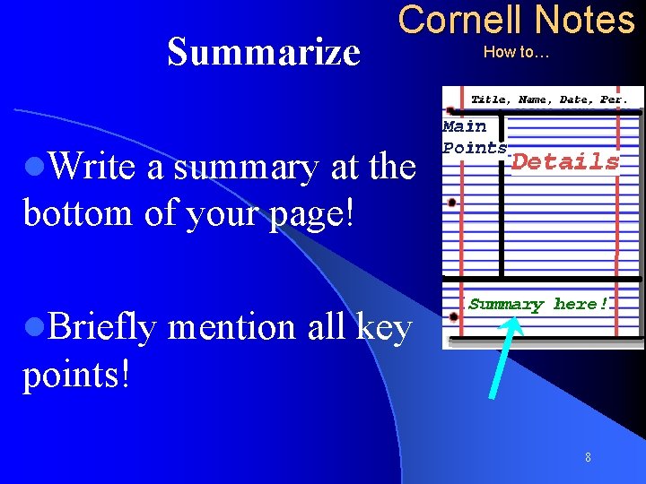 Summarize Cornell Notes How to… l. Write a summary at the bottom of your