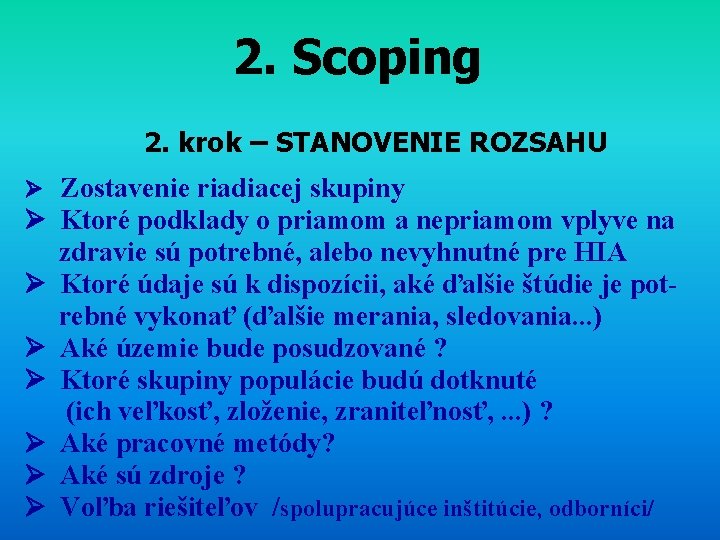 2. Scoping 2. krok – STANOVENIE ROZSAHU Zostavenie riadiacej skupiny Ktoré podklady o priamom