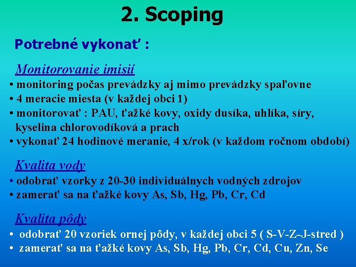 2. Scoping Potrebné vykonať : Monitorovanie imisií • monitoring počas prevádzky aj mimo prevádzky