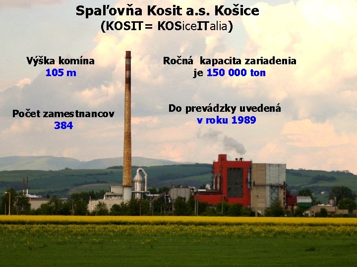 Spaľovňa Kosit a. s. Košice (KOSIT= KOSice. ITalia) Výška komína 105 m Počet zamestnancov