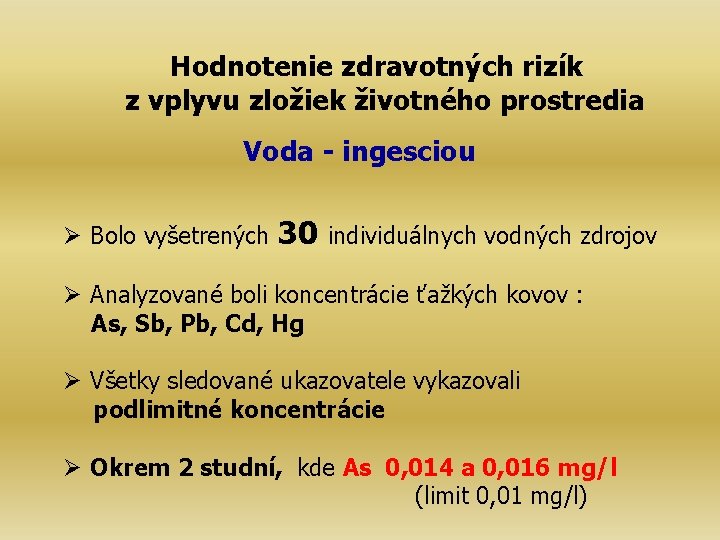 Hodnotenie zdravotných rizík z vplyvu zložiek životného prostredia Voda - ingesciou Bolo vyšetrených 30