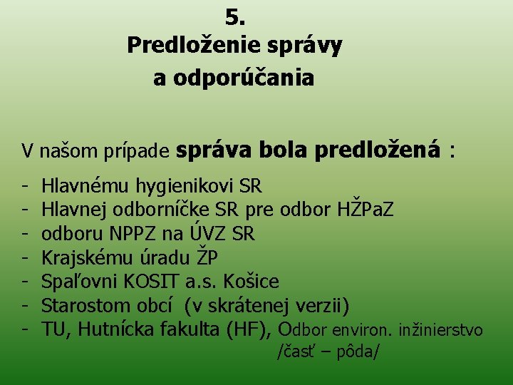 5. Predloženie správy a odporúčania V našom prípade správa bola predložená : - Hlavnému