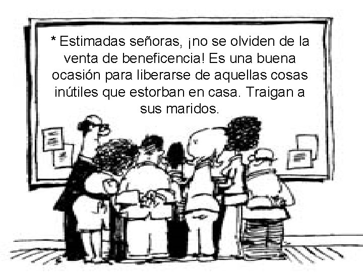 * Estimadas señoras, ¡no se olviden de la venta de beneficencia! Es una buena