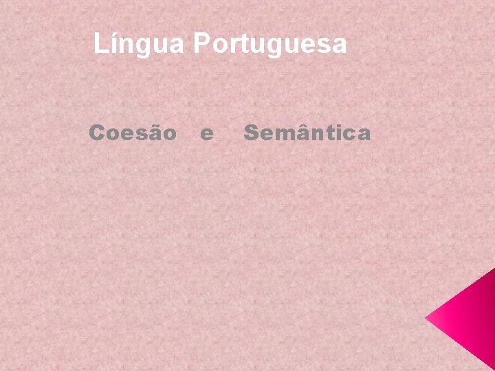 Língua Portuguesa Coesão e Semântica 