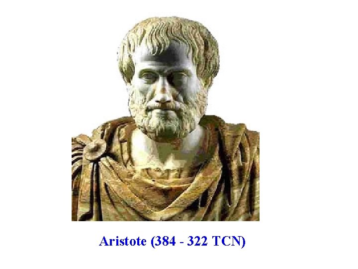 Aristote (384 - 322 TCN) 