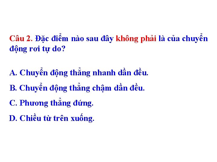 Câu 2. Đặc điểm nào sau đây không phải là của chuyển động rơi