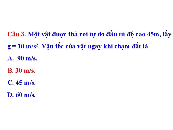 Câu 3. Một vật được thả rơi tự do đầu từ độ cao 45