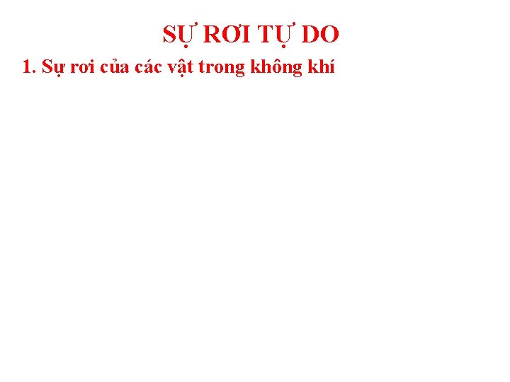 SỰ RƠI TỰ DO 1. Sự rơi của các vật trong không khí 