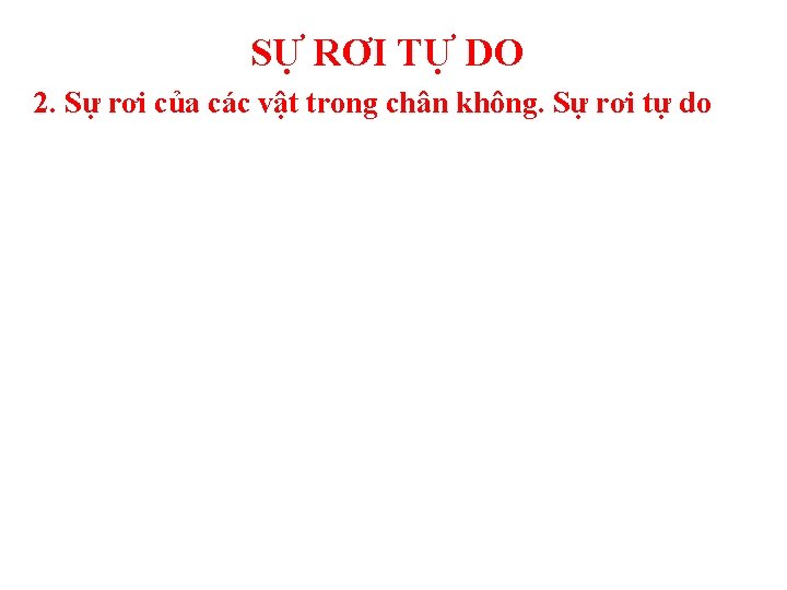 SỰ RƠI TỰ DO 2. Sự rơi của các vật trong chân không. Sự