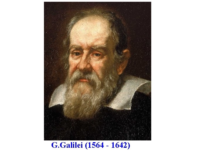 G. Galilei (1564 - 1642) 