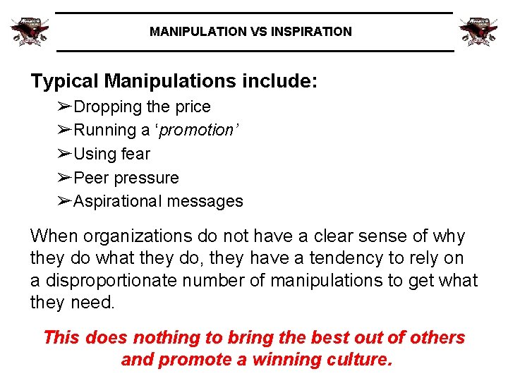 MANIPULATION VS INSPIRATION Typical Manipulations include: ➢Dropping the price ➢Running a ‘promotion’ ➢Using fear