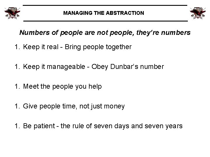MANAGING THE ABSTRACTION Numbers of people are not people, they’re numbers 1. Keep it