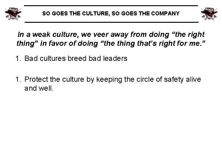 SO GOES THE CULTURE, SO GOES THE COMPANY In a weak culture, we veer