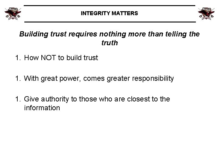 INTEGRITY MATTERS Building trust requires nothing more than telling the truth 1. How NOT