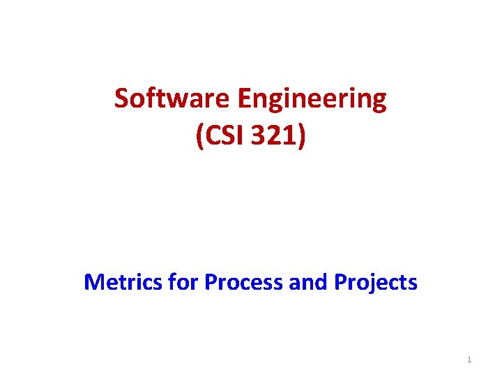 Software Engineering (CSI 321) Metrics for Process and Projects 1 