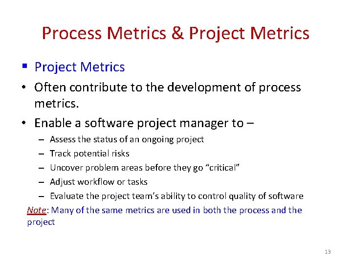 Process Metrics & Project Metrics § Project Metrics • Often contribute to the development