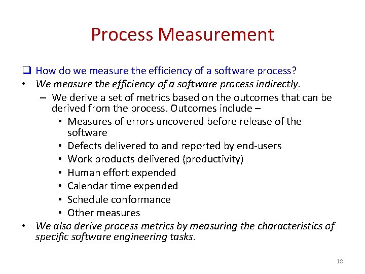 Process Measurement q How do we measure the efficiency of a software process? •