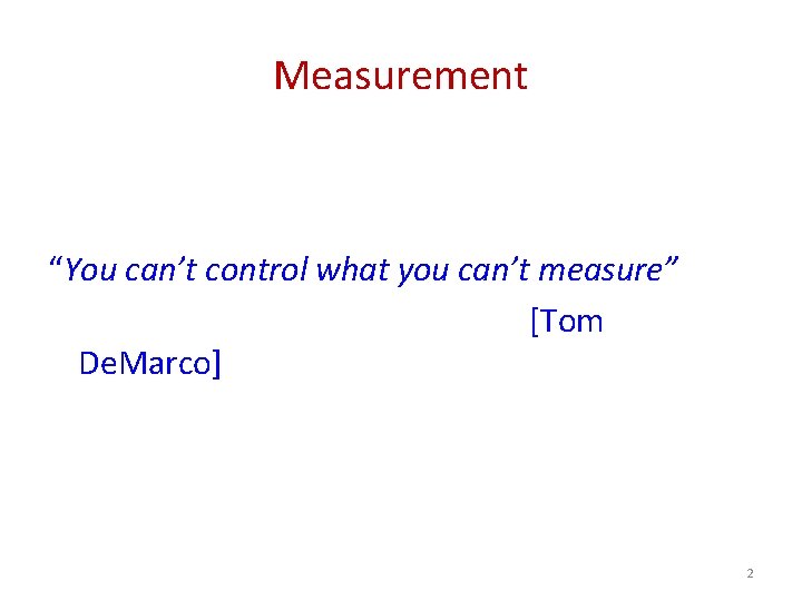 Measurement “You can’t control what you can’t measure” [Tom De. Marco] 2 