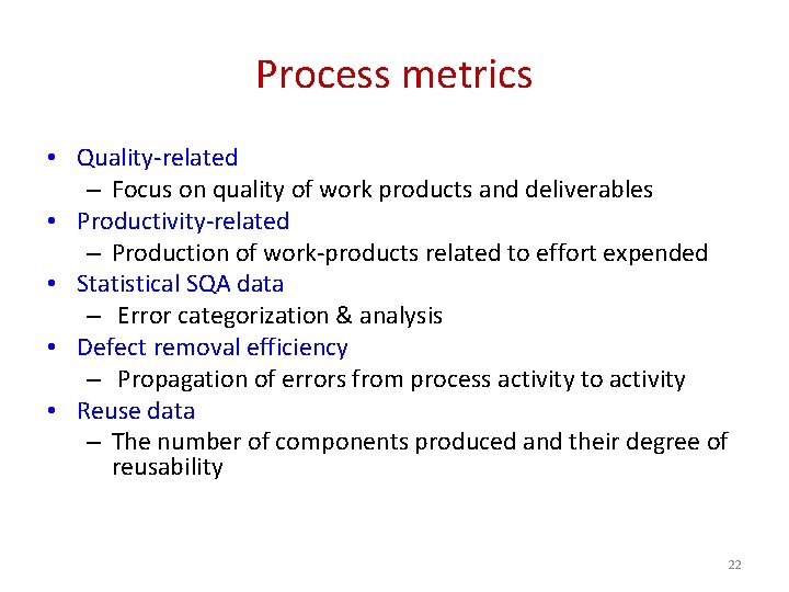 Process metrics • Quality-related – Focus on quality of work products and deliverables •