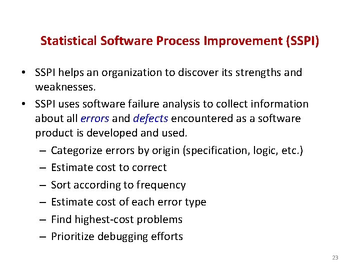 Statistical Software Process Improvement (SSPI) • SSPI helps an organization to discover its strengths