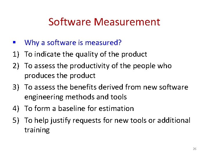 Software Measurement § Why a software is measured? 1) To indicate the quality of