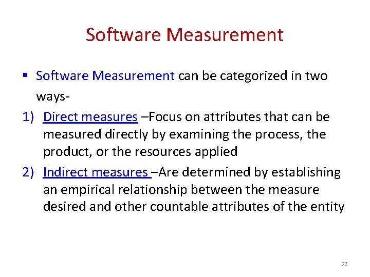 Software Measurement § Software Measurement can be categorized in two ways 1) Direct measures