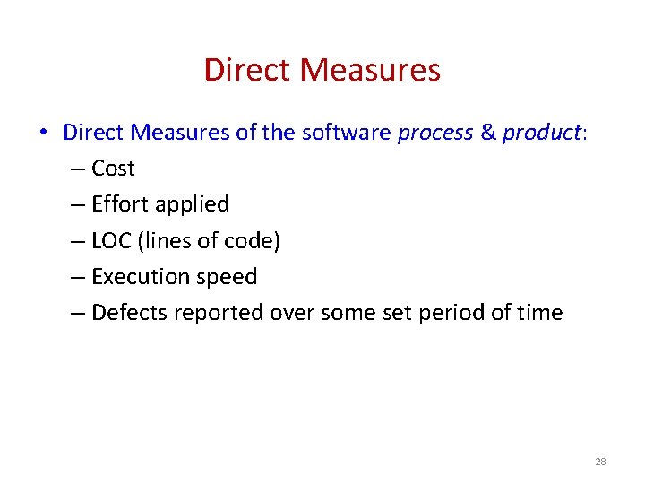 Direct Measures • Direct Measures of the software process & product: – Cost –