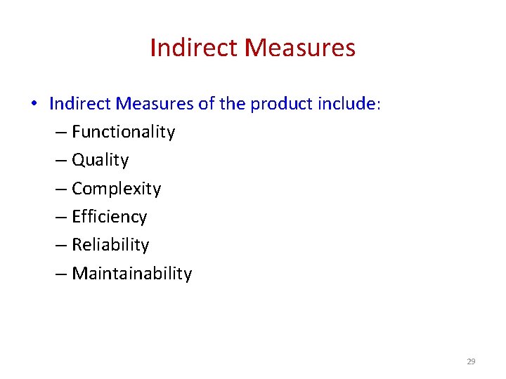 Indirect Measures • Indirect Measures of the product include: – Functionality – Quality –