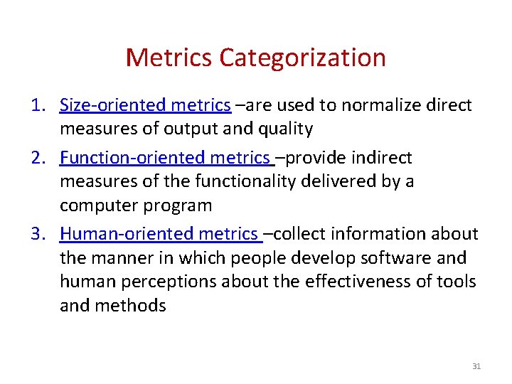 Metrics Categorization 1. Size-oriented metrics –are used to normalize direct measures of output and