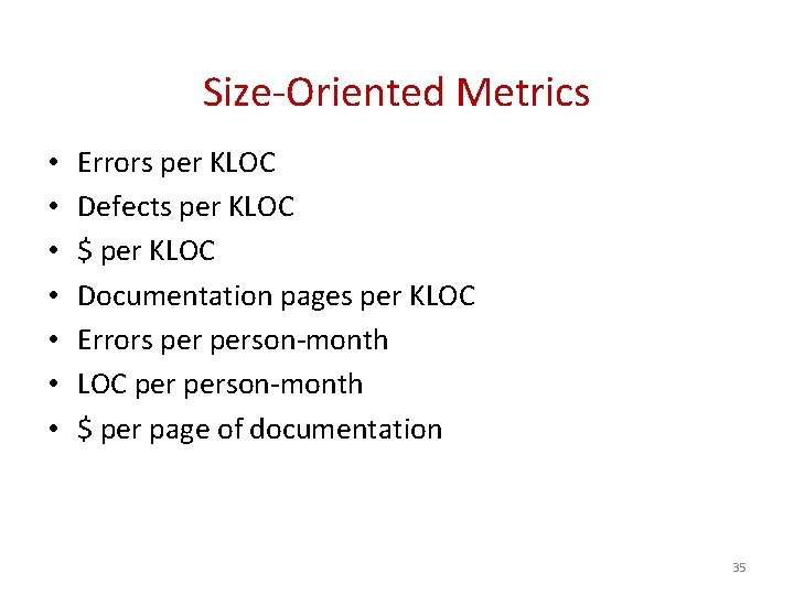 Size-Oriented Metrics • • Errors per KLOC Defects per KLOC $ per KLOC Documentation