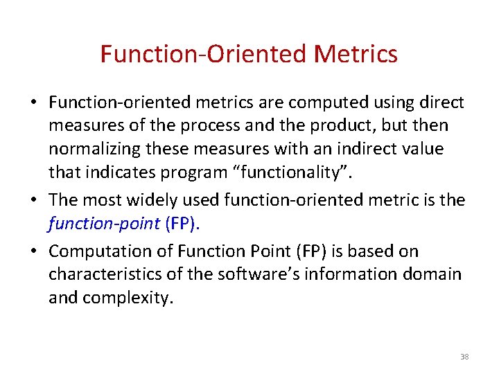 Function-Oriented Metrics • Function-oriented metrics are computed using direct measures of the process and