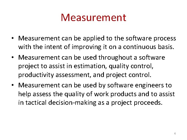 Measurement • Measurement can be applied to the software process with the intent of