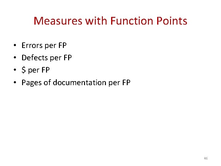 Measures with Function Points • • Errors per FP Defects per FP $ per