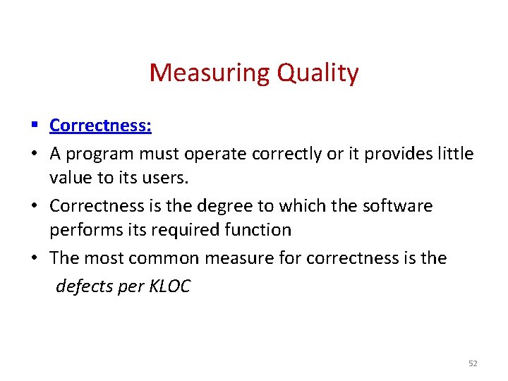 Measuring Quality § Correctness: • A program must operate correctly or it provides little