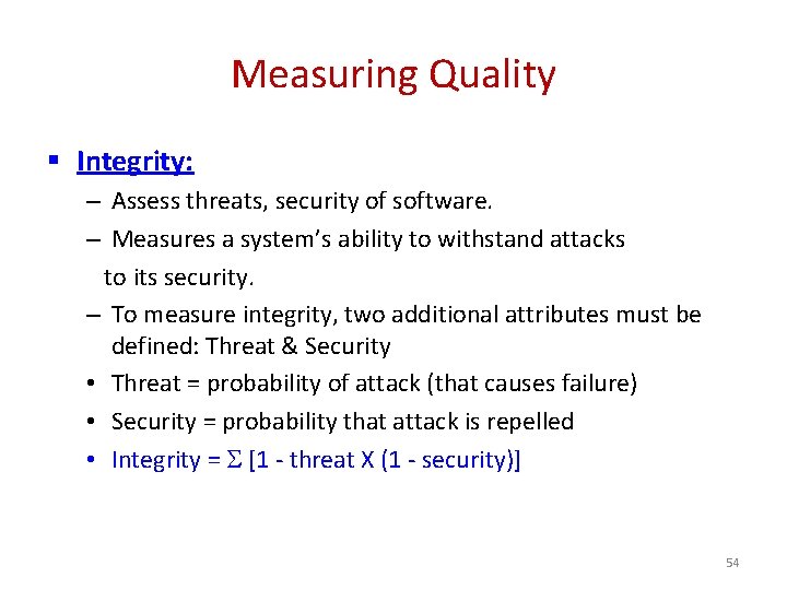 Measuring Quality § Integrity: – Assess threats, security of software. – Measures a system’s