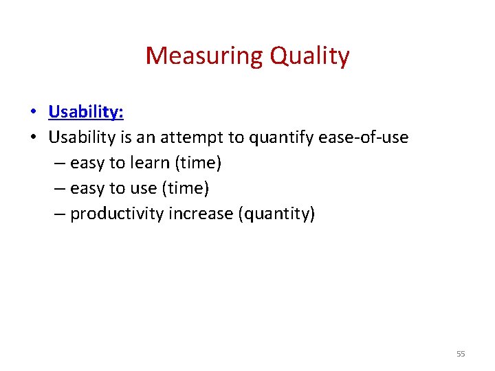 Measuring Quality • Usability: • Usability is an attempt to quantify ease-of-use – easy