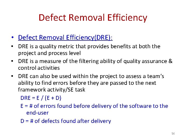 Defect Removal Efficiency • Defect Removal Efficiency(DRE): • DRE is a quality metric that