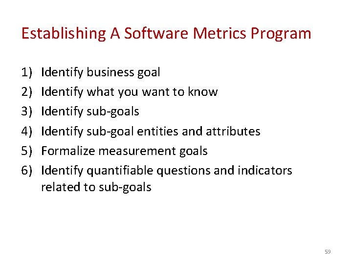 Establishing A Software Metrics Program 1) 2) 3) 4) 5) 6) Identify business goal