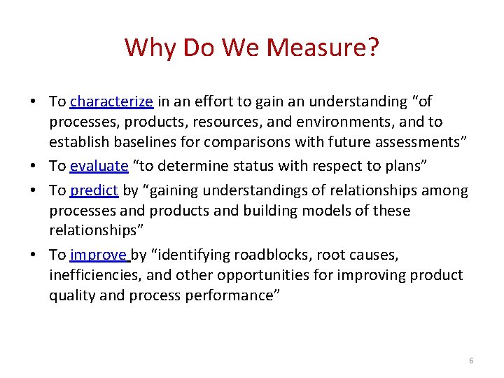 Why Do We Measure? • To characterize in an effort to gain an understanding