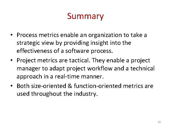 Summary • Process metrics enable an organization to take a strategic view by providing