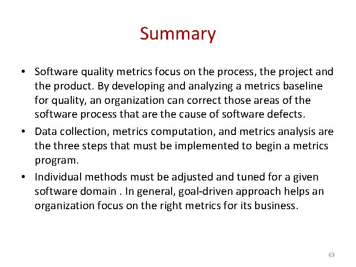 Summary • Software quality metrics focus on the process, the project and the product.
