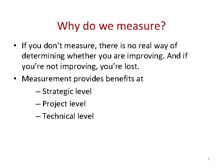 Why do we measure? • If you don’t measure, there is no real way