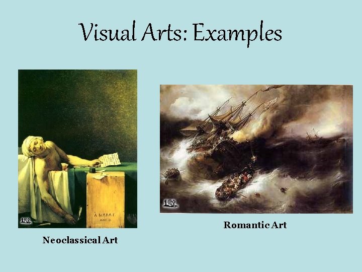 Visual Arts: Examples Romantic Art Neoclassical Art Visual Arts: Examples Romantic Art Neoclassical Art