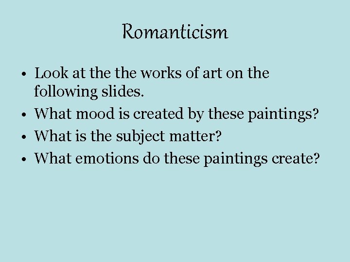 Romanticism • Look at the works of art on the following slides. • What Romanticism • Look at the works of art on the following slides. • What
