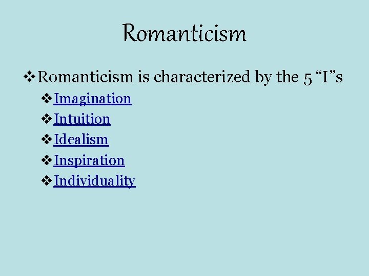 Romanticism v. Romanticism is characterized by the 5 “I”s v. Imagination v. Intuition v. Romanticism v. Romanticism is characterized by the 5 “I”s v. Imagination v. Intuition v.