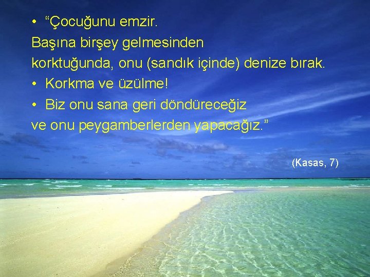  • “Çocuğunu emzir. Başına birşey gelmesinden korktuğunda, onu (sandık içinde) denize bırak. •