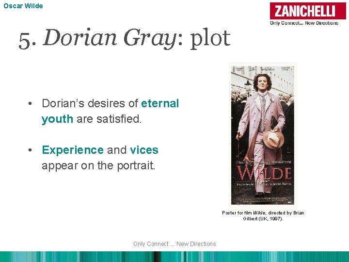 Oscar Wilde 5. Dorian Gray: plot • Dorian’s desires of eternal youth are satisfied.