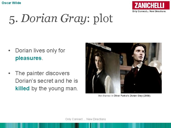 Oscar Wilde 5. Dorian Gray: plot • Dorian lives only for pleasures. • The