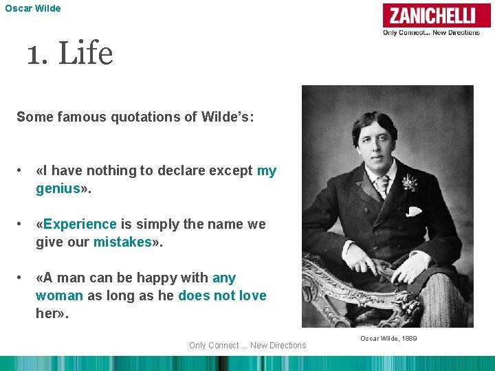 Oscar Wilde 1. Life Some famous quotations of Wilde’s: • «I have nothing to