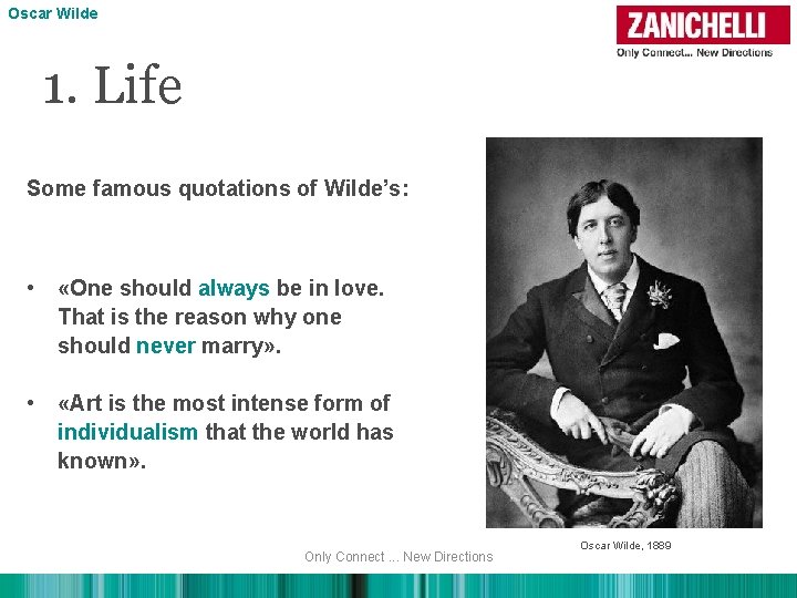 Oscar Wilde 1. Life Some famous quotations of Wilde’s: • «One should always be